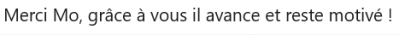 Merci, grâce à vous il avance et reste motivé.